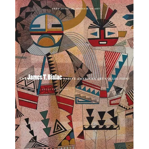 The James T. Bialac Native American Art Collection: Selected Works - Paperback