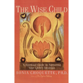 The Wise Child: A Spiritual Guide to Nurturing Your Child's Intuition - Paperback