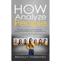 How to Analyze People: Reading People, Body Language, Recognizing Emotions & Facial Expressions - Paperback
