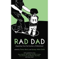 Rad Dad: Dispatches from the Frontiers of Fatherhood - Paperback