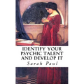 Identify Your Psychic Talent and Develop It: The DIY Psychic Talents Tarot Reading Plus Articles on Psychic Development - Paperback