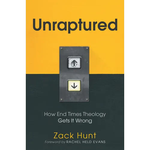 Unraptured: How End Times Theology Gets It Wrong - Hardcover