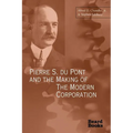 Pierre S. Du Pont and the Making of the Modern Corporation - Paperback