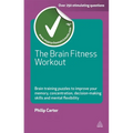 The Brain Fitness Workout: Brain Training Puzzles to Improve Your Memory Concentration Decision Making Skills and Mental Flexibility - Paperback
