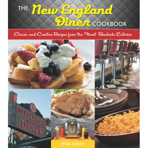 New England Diner Cookbook: Classic and Creative Recipes from the Finest Roadside Eateries - Paperback