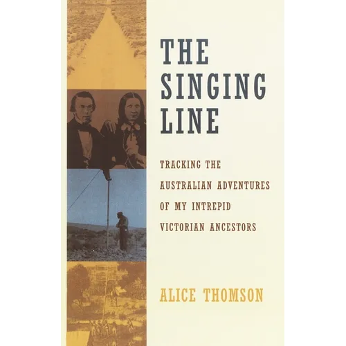 The Singing Line: Tracking the Australian Adventures of My Intrepid Victorian Ancestors - Paperback