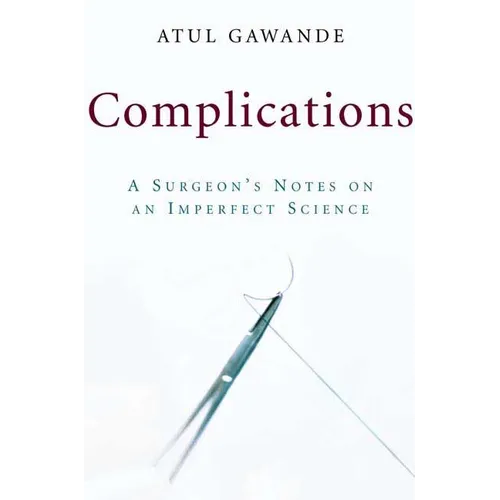 Complications: A Surgeon's Notes on an Imperfect Science - Hardcover