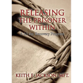 Releasing the Prisoner Within: A 63 Day Recovery Program - Paperback