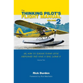 The Thinking Pilot's Flight Manual: Or, How to Survive Flying Little Airplanes and Have a Ball Doing It, Volume 2 - Paperback