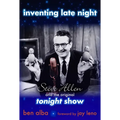 Inventing Late Night: Steve Allen And the Original Tonight Show - Hardcover