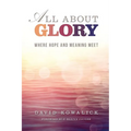 All about Glory: Where Hope and Meaning Meet - Paperback