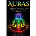 Auras: How to See Auras and Understand their Meanings - Paperback