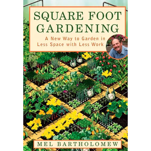 Square Foot Gardening: A New Way to Garden in Less Space with Less Work - Paperback