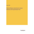 Chemical Manures Agricultural Lectures Delivered at the Experimental Farm - Hardcover