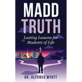 Madd Truth: Lasting Lessons for Students of Life - Paperback