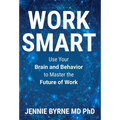 Work Smart: Use Your Brain and Behavior to Master the Future of Work - Hardcover