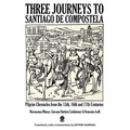Three Journeys to Santiago de Compostela: Pilgrim Chronicles from the 15th, 16th and 17th Centuries - Paperback
