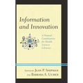Information and Innovation: A Natural Combination for Health Sciences Libraries - Hardcover
