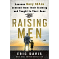 Raising Men: Lessons Navy Seals Learned from Their Training and Taught to Their Sons - Hardcover