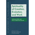 Spirituality of Creation, Evolution, and Work: Catherine Keller and Pierre Teilhard de Chardin - Paperback