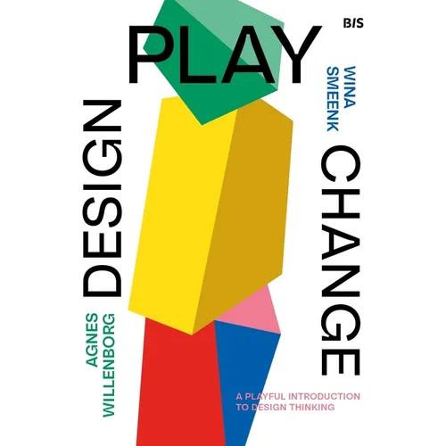 Design, Play, Change: A Playful Introduction to Design Thinking - Paperback