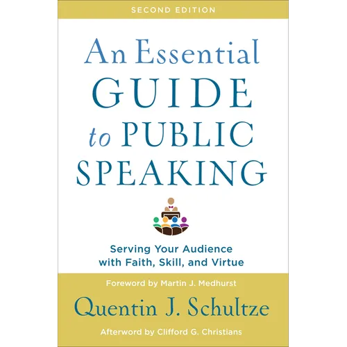 An Essential Guide to Public Speaking: Serving Your Audience with Faith, Skill, and Virtue - Paperback