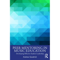 Peer Mentoring in Music Education: Developing Effective Student Leadership - Paperback