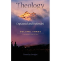 Theology: Explained & Defended Vol. 3 - Hardcover
