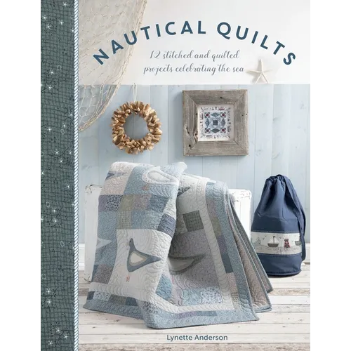 Nautical Quilts: 12 Stitched and Quilted Projects Celebrating the Sea - Paperback