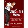 The Stack and Tilt Swing: The Definitive Guide to the Swing That Is Remaking Golf - Hardcover
