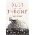 Dust on the Throne: The Search for Buddhism in Modern India - Paperback