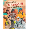What Kind of Firefighter Do You Want to Be? - Hardcover