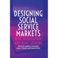 Designing Social Service Markets: Risk, Regulation and Rent-Seeking - Paperback