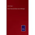 School Funds and School Laws of Michigan - Hardcover