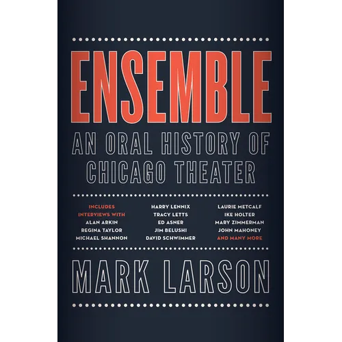 Ensemble: An Oral History of Chicago Theater - Hardcover