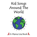 Kid Songs Around The World: A Mama Lisa Book - Paperback