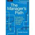 The Manager's Path: A Guide for Tech Leaders Navigating Growth and Change - Paperback