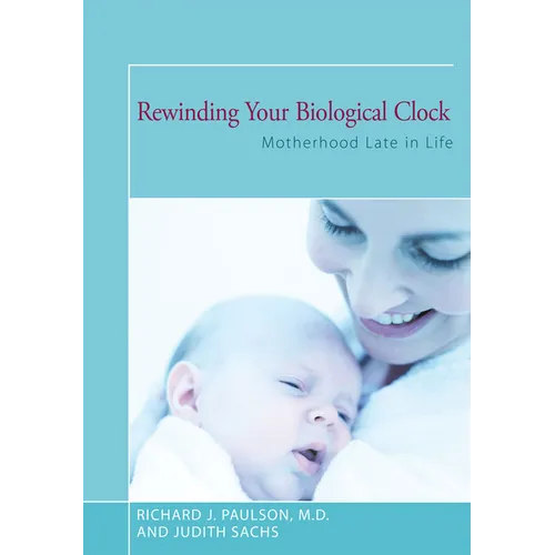 Rewinding Your Biological Clock: Motherhood Late in Life - Paperback