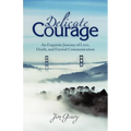 Delicate Courage: An Exquisite Journey of Love, Death, and Eternal Communication - Paperback
