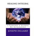 Healing Integral: 1: Toward a Global Re-Alignment - Paperback