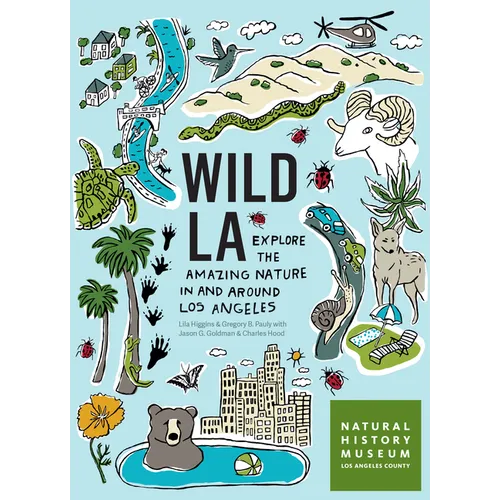Wild La: Explore the Amazing Nature in and Around Los Angeles - Paperback