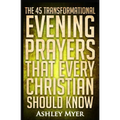 Prayers: The 45 Transformational Evening Prayers That Every Christian Should Kno: Find Solace and Wisdom in These Essential Evening Prayers - Paperback
