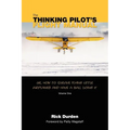 The Thinking Pilot's Flight Manual: Or, How to Survive Flying Little Airplanes and Have a Ball DoingIt - Paperback