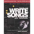 How to Write Songs on Guitar: A Guitar-Playing and Songwriting Course - Paperback