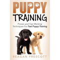 Puppy Training: Proven and Fast Working Techniques For Fast Puppy Training - Paperback