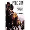 Precision: Statistical and Mathematical Methods in Horse Racing - Hardcover