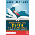 Designing for Depth in the Classroom: A Framework for Purposeful Differentiation - Paperback