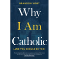 Why I Am Catholic (and You Should Be Too) - Paperback