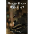 Through Shadow Comes Light - Paperback