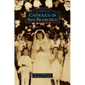 Catholics of San Francisco - Hardcover